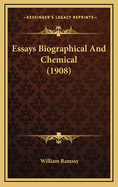 Essays Biographical and Chemical (1908)