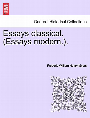 Essays Classical. (Essays Modern.). - Myers, Frederic William Henry