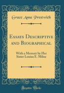 Essays Descriptive and Biographical: With a Memoir by Her Sister Louisa E. Milne (Classic Reprint)