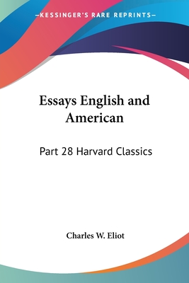 Essays English and American: Part 28 Harvard Classics - Eliot, Charles W (Editor)
