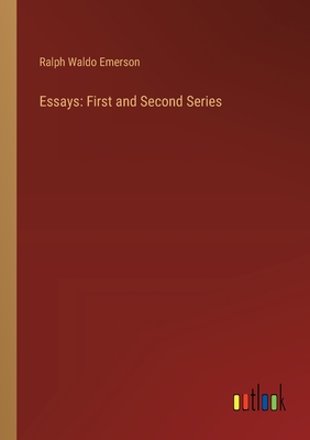 Essays: First and Second Series - Emerson, Ralph Waldo