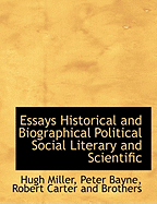 Essays Historical and Biographical Political Social Literary and Scientific