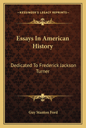 Essays In American History: Dedicated To Frederick Jackson Turner