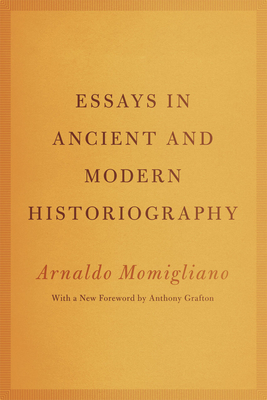 Essays in Ancient and Modern Historiography - Momigliano, Arnaldo