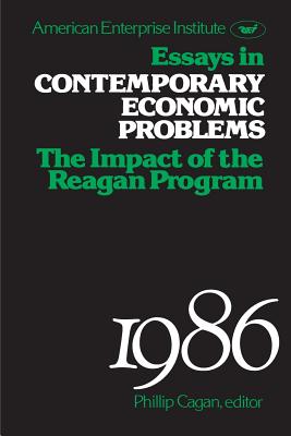 Essays in Contemporary Economic Problems, 1986: Impact of the Reagan Administration - Cagan, Phillip, and Somensatto, Eduardo