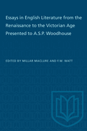 Essays in English Literature from the Renaissance to the Victorian Age Presented to A.S.P. Woodhouse