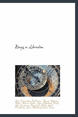 Essays in Liberalism - Phillimore, John Swinnerton, and Hirst, Francis Wrigley, and Belloc, Hilaire