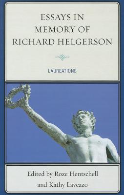Essays in Memory of Richard Helgerson: Laureations - Lavezzo, Kathy (Editor), and Hentschell, Roze (Editor), and Barkan, Leonard, Professor (Contributions by)
