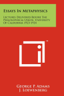 Essays in Metaphysics: Lectures Delivered Before the Philosophical Union, University of California 1923-1924