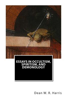 Essays In Occultism, Spiritism, And Demonology - Harris, Dean W R