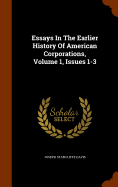 Essays In The Earlier History Of American Corporations, Volume 1, Issues 1-3