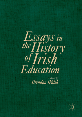 Essays in the History of Irish Education - Walsh, Brendan (Editor)