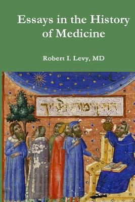 Essays in the History of Medicine - Levy MD, Robert I, and Levy Phd, David B (Editor)