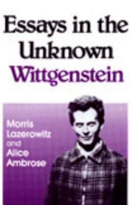 Essays in the Unknown Wittgenstein - Lazerowitz, Morris