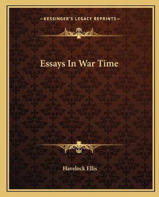 Essays In War Time - Ellis, Havelock