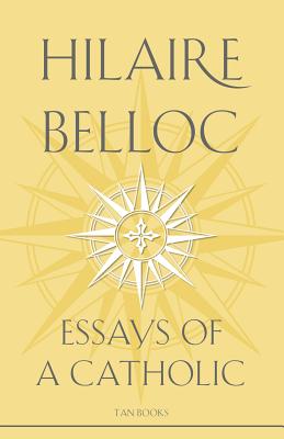 Essays of a Catholic - Belloc, Hilaire