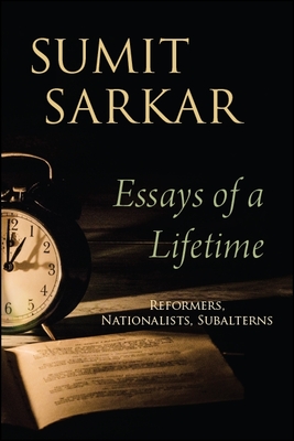 Essays of a Lifetime: Reformers, Nationalists, Subalterns - Sarkar, Sumit