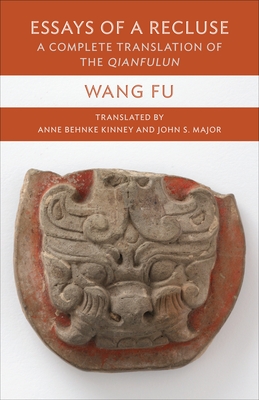 Essays of a Recluse: A Complete Translation of the Qianfulun - Kinney, Anne Behnke (Editor), and Major, John (Editor), and Wang, Fu