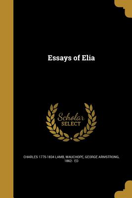 Essays of Elia - Lamb, Charles 1775-1834, and Wauchope, George Armstrong 1862- (Creator)