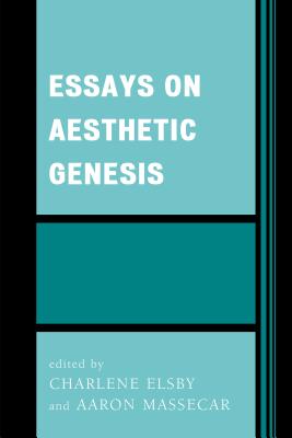 Essays on Aesthetic Genesis - Elsby, Charlene (Editor), and Massecar, Aaron (Editor)