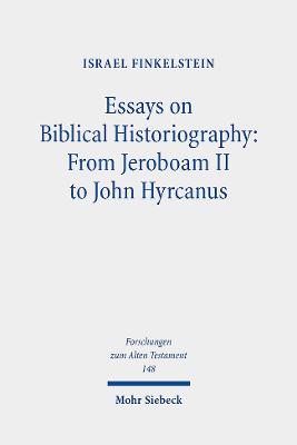 Essays on Biblical Historiography: From Jeroboam II to John Hyrcanus I - Finkelstein, Israel
