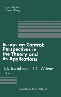 Essays on Control: Perspectives in the Theory and Its Applications - Trentelman, H L, and Willems, Jan C (Editor)