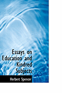 Essays on Education and Kindred Subjects - Spencer, Herbert