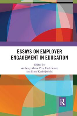 Essays on Employer Engagement in Education - Mann, Anthony (Editor), and Huddleston, Prue (Editor), and Kashefpakdel, Elnaz (Editor)