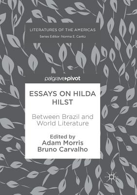 Essays on Hilda Hilst: Between Brazil and World Literature - Morris, Adam (Editor), and Carvalho, Bruno (Editor)