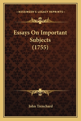 Essays On Important Subjects (1755) - Trenchard, John