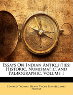 Essays On Indian Antiquities: Historic, Numismatic, and Palographic, Volume 1