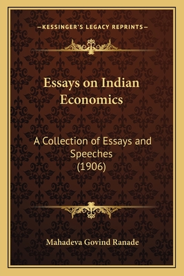 Essays on Indian Economics: A Collection of Essays and Speeches (1906) - Ranade, Mahadeva Govind