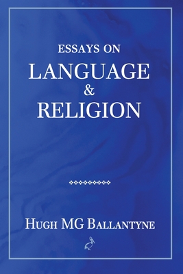 Essays on Language and Religion - Ballantyne, Hugh Mg