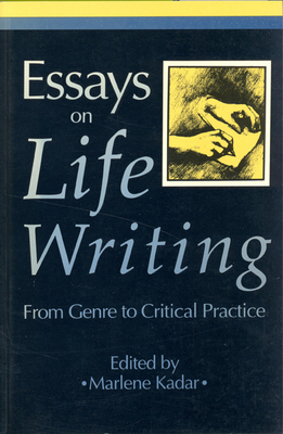 Essays on Life Writing: From Genre to Critical Practice - Kadar, Marlene (Editor)