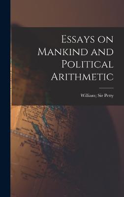Essays on Mankind and Political Arithmetic - Petty, William, Sir