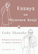 Essays on Miyazawa Kenji and Endo Shusaku: Religious Experiences in Japan(tm)S Literature