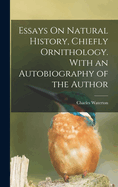 Essays On Natural History, Chiefly Ornithology. With an Autobiography of the Author