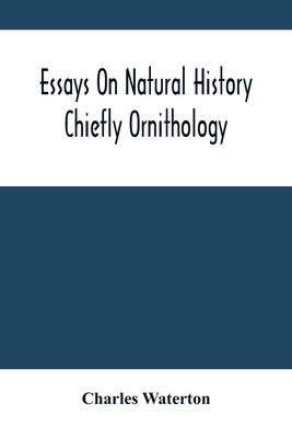 Essays On Natural History: Chiefly Ornithology - Waterton, Charles