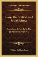 Essays On Political And Social Science: Contributed Chiefly To The Edinburgh Review V1