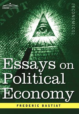 Essays on Political Economy - Bastiat, Frederic