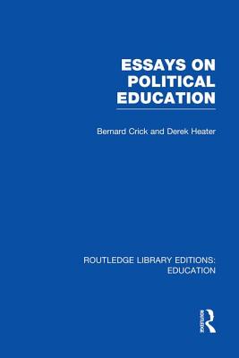 Essays on Political Education - Crick, Bernard, and Heater, Derek, Professor