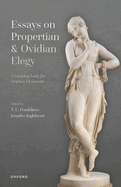 Essays on Propertian and Ovidian Elegy: A Limping Lady for Stephen Heyworth