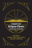 Essays on Religious Themes in Speculative Fiction Texts