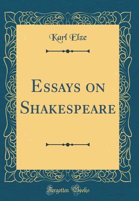 Essays on Shakespeare (Classic Reprint) - Elze, Karl, Dr.