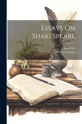 Essays On Shakespeare - Elze, Karl, and Schmitz, L Dora