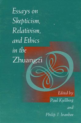 Essays on Skepticism, Relativism, and Ethics in the Zhuangzi - Kjellberg, Paul (Editor), and Ivanhoe, Philip J (Editor)