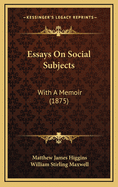 Essays on Social Subjects: With a Memoir (1875)