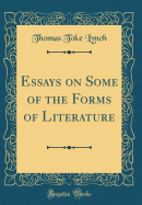 Essays on Some of the Forms of Literature (Classic Reprint)