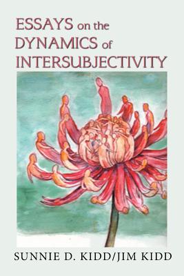 Essays on the Dynamics of Intersubjectivity - Kidd, Sunnie D, and Kidd, Jim