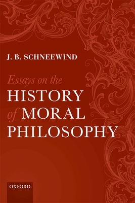 Essays on the History of Moral Philosophy - Schneewind, J B